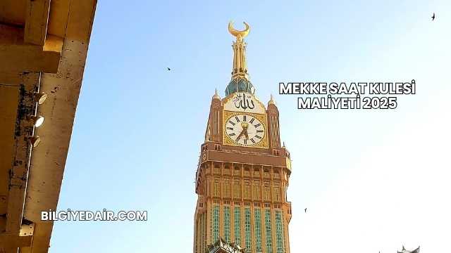 Mekke Saat Kulesi Maliyeti 2025
