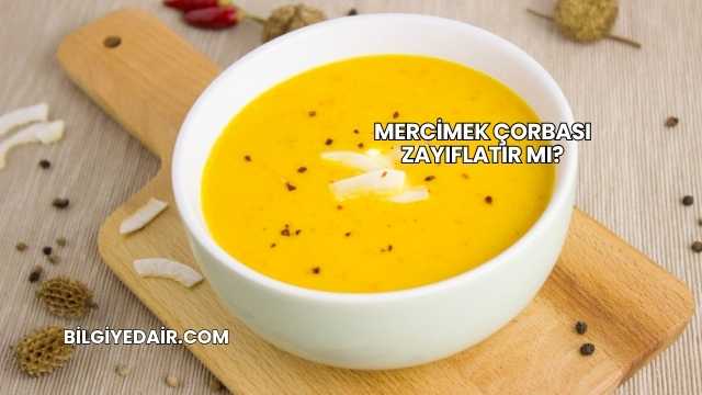 Mercimek Çorbası Zayıflatır mı?