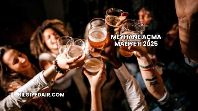 Meyhane Açma Maliyeti 2025