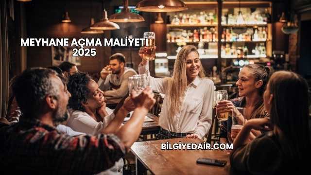 Meyhane Açma Maliyeti 2025