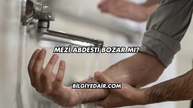 Mezi Abdesti Bozar mı?