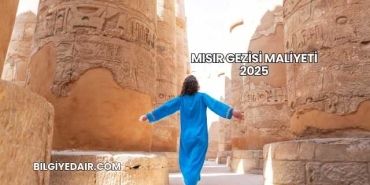 Mısır Gezisi Maliyeti 2025