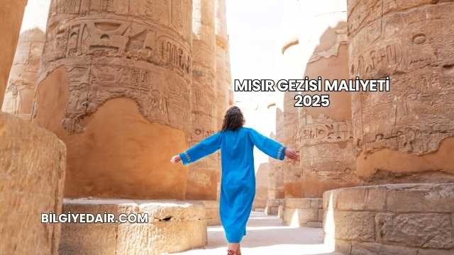 Mısır Gezisi Maliyeti 2025