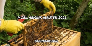 Mobil Arıcılık Maliyeti 2025