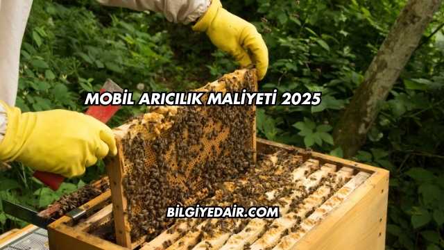 Mobil Arıcılık Maliyeti 2025