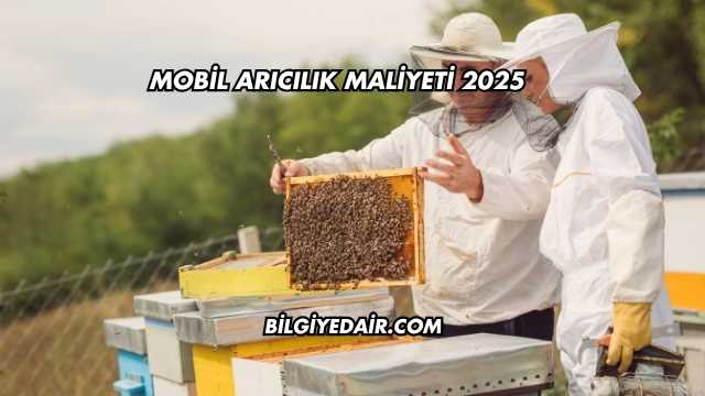 Mobil Arıcılık Maliyeti 2025