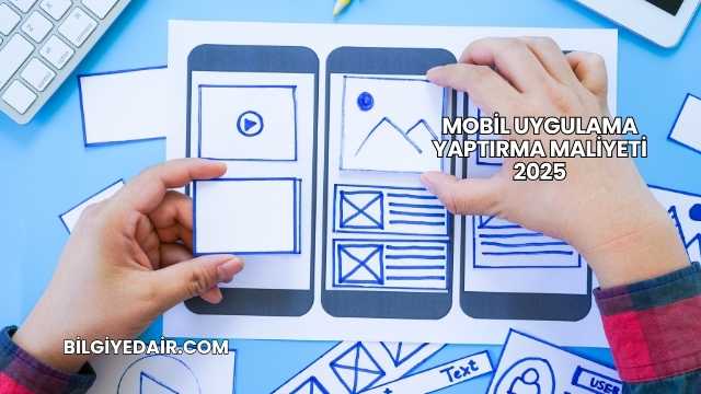 Mobil Uygulama Yaptırma Maliyeti 2025