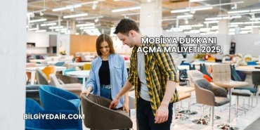 Mobilya Dükkanı Açma Maliyeti 2025