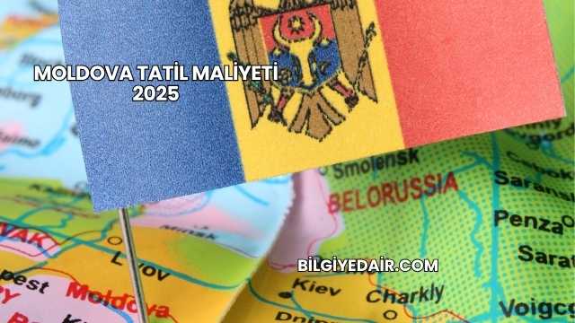 Moldova Tatil Maliyeti 2025