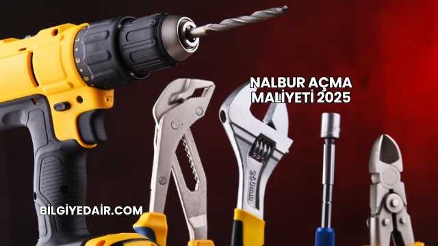 Nalbur Açma Maliyeti 2025