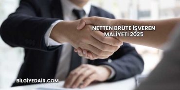 Netten Brüte İşveren Maliyeti 2025