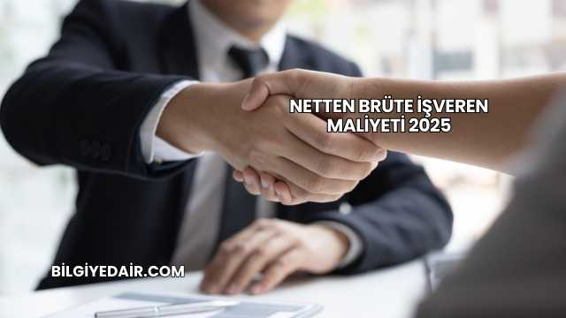 Netten Brüte İşveren Maliyeti 2025