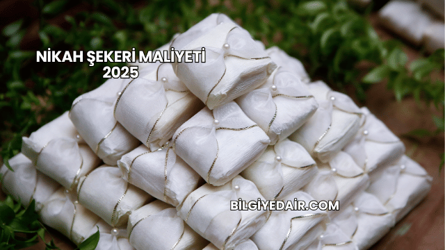 Nikah Şekeri Maliyeti 2025