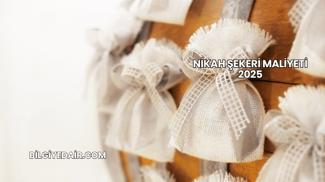 Nikah Şekeri Maliyeti 2025