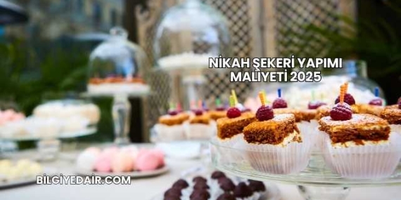 Nikah Şekeri Yapımı Maliyeti 2025