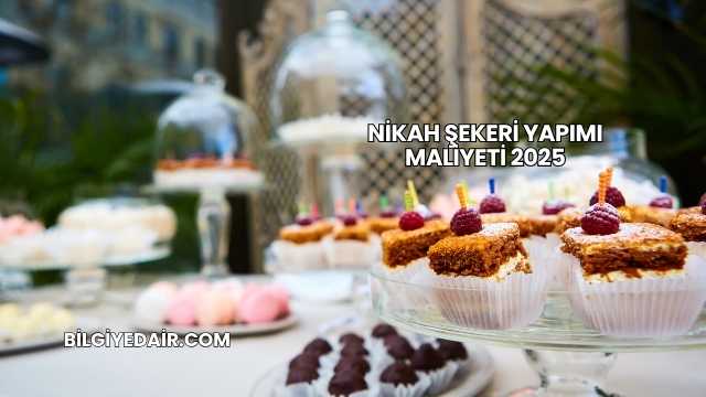 Nikah Şekeri Yapımı Maliyeti 2025