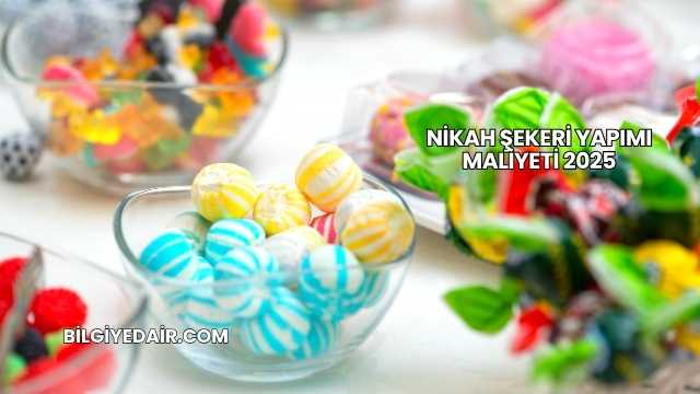 Nikah Şekeri Yapımı Maliyeti 2025