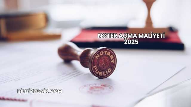 Noter Açma Maliyeti 2025
