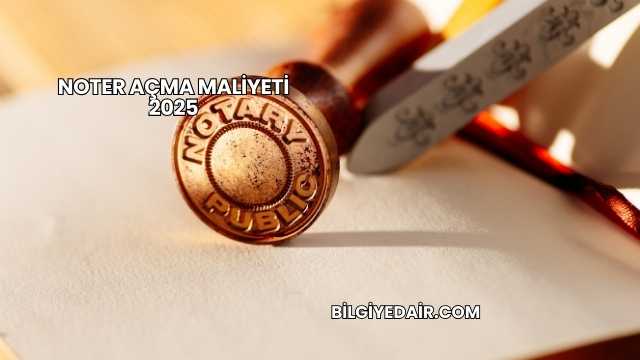 Noter Açma Maliyeti 2025