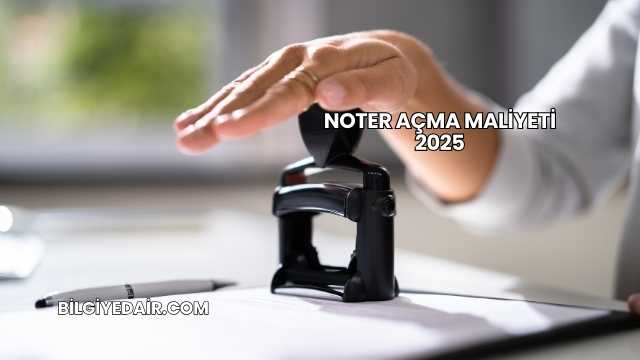 Noter Açma Maliyeti 2025