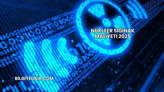 Nükleer Sığınak Maliyeti 2025