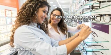 Optik Mağazası Açma Maliyeti 2025