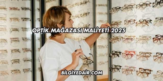 Optik Mağazası Maliyeti 2025