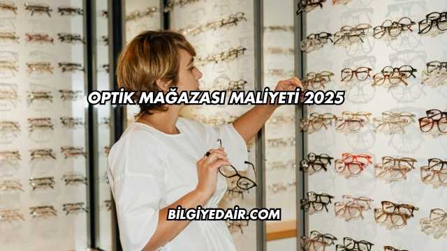 Optik Mağazası Maliyeti 2025