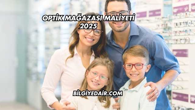 Optik Mağazası Maliyeti 2025