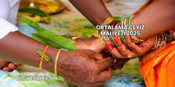 Ortalama Çeyiz Maliyeti 2025