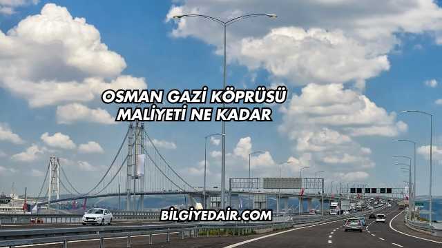 Osman Gazi Köprüsü Maliyeti Ne Kadar