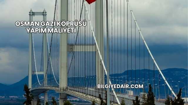 Osman Gazi Köprüsü Yapım Maliyeti