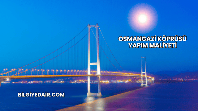 Osmangazi Köprüsü Yapım Maliyeti