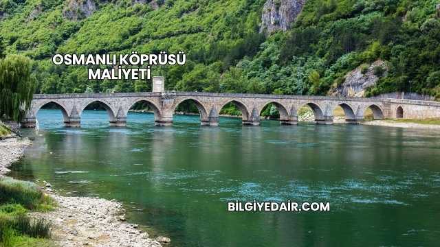 Osmanlı Köprüsü Maliyeti