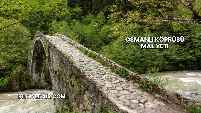 Osmanlı Köprüsü Maliyeti