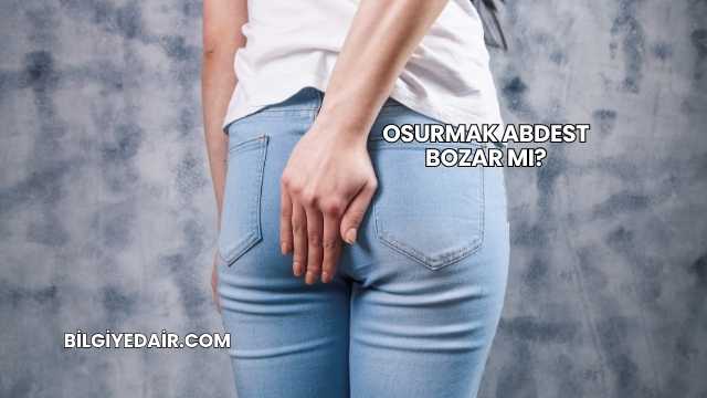 Osurmak Abdest Bozar mı?