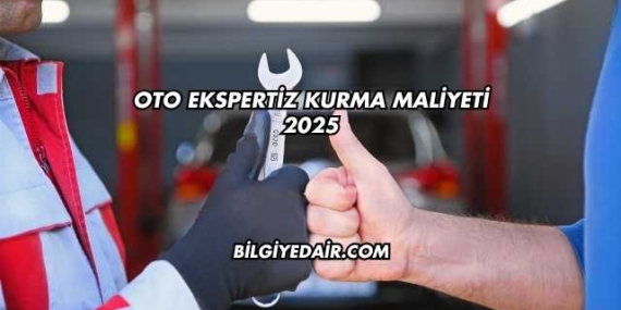 Oto Ekspertiz Kurma Maliyeti 2025
