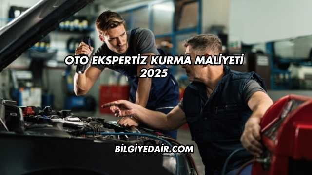 Oto Ekspertiz Kurma Maliyeti 2025