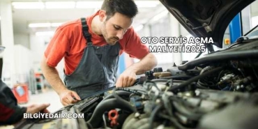 Oto Servis Açma Maliyeti 2025