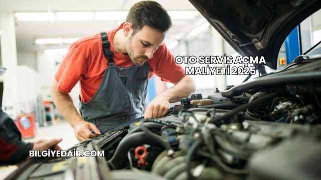Oto Servis Açma Maliyeti 2025
