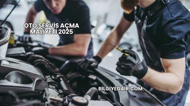Oto Servis Açma Maliyeti 2025