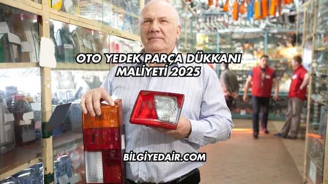 Oto Yedek Parça Dükkanı Maliyeti 2025