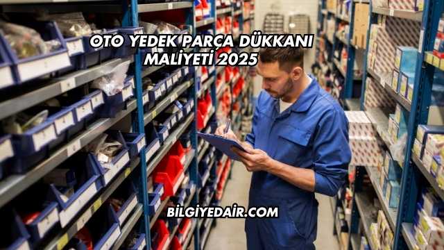 Oto Yedek Parça Dükkanı Maliyeti 2025