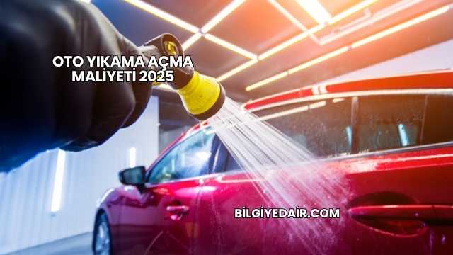 Oto Yıkama Açma Maliyeti 2025