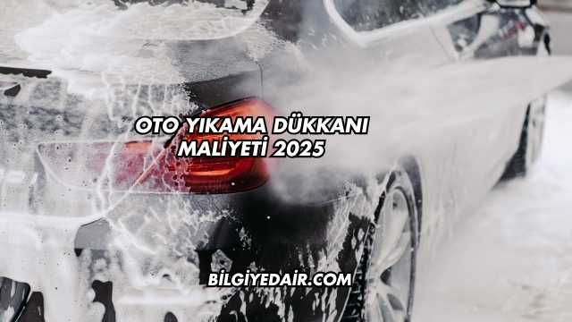 Oto Yıkama Dükkanı Maliyeti 2025