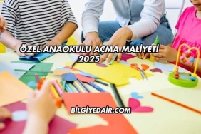 Özel Anaokulu Açma Maliyeti 2025