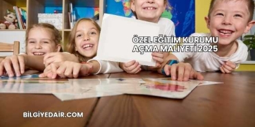 Özel Eğitim Kurumu Açma Maliyeti 2025