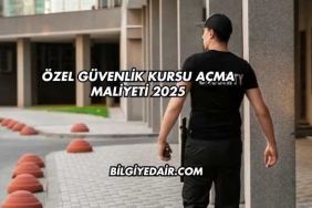 Özel Güvenlik Kursu Açma Maliyeti 2025