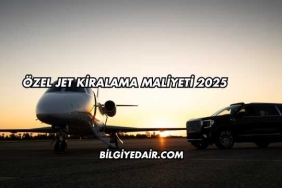 Özel Jet Kiralama Maliyeti 2025