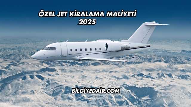 Özel Jet Kiralama Maliyeti 2025